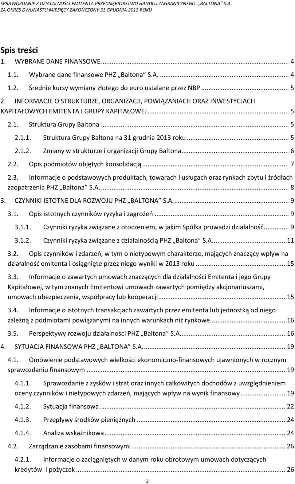 .. 5 2.1.2. Zmiany w strukturze i organizacji Grupy Baltona... 6 2.2. Opis podmiotów objętych konsolidacją... 7 2.3.