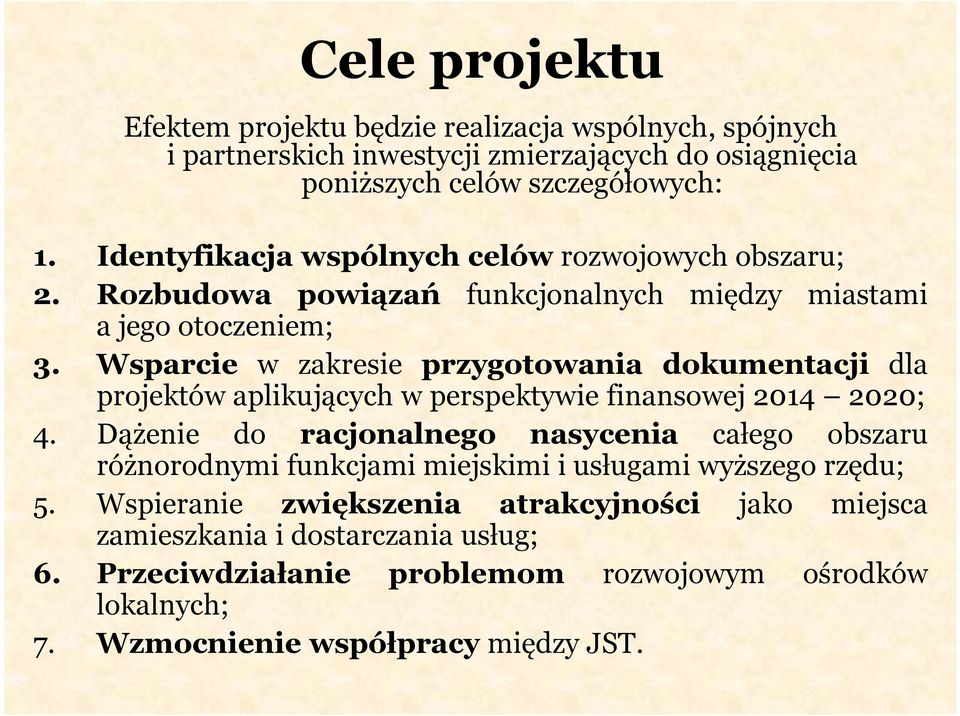 Wsparcie w zakresie przygotowania dokumentacji dla projektów aplikujących w perspektywie finansowej 2014 2020; 4.