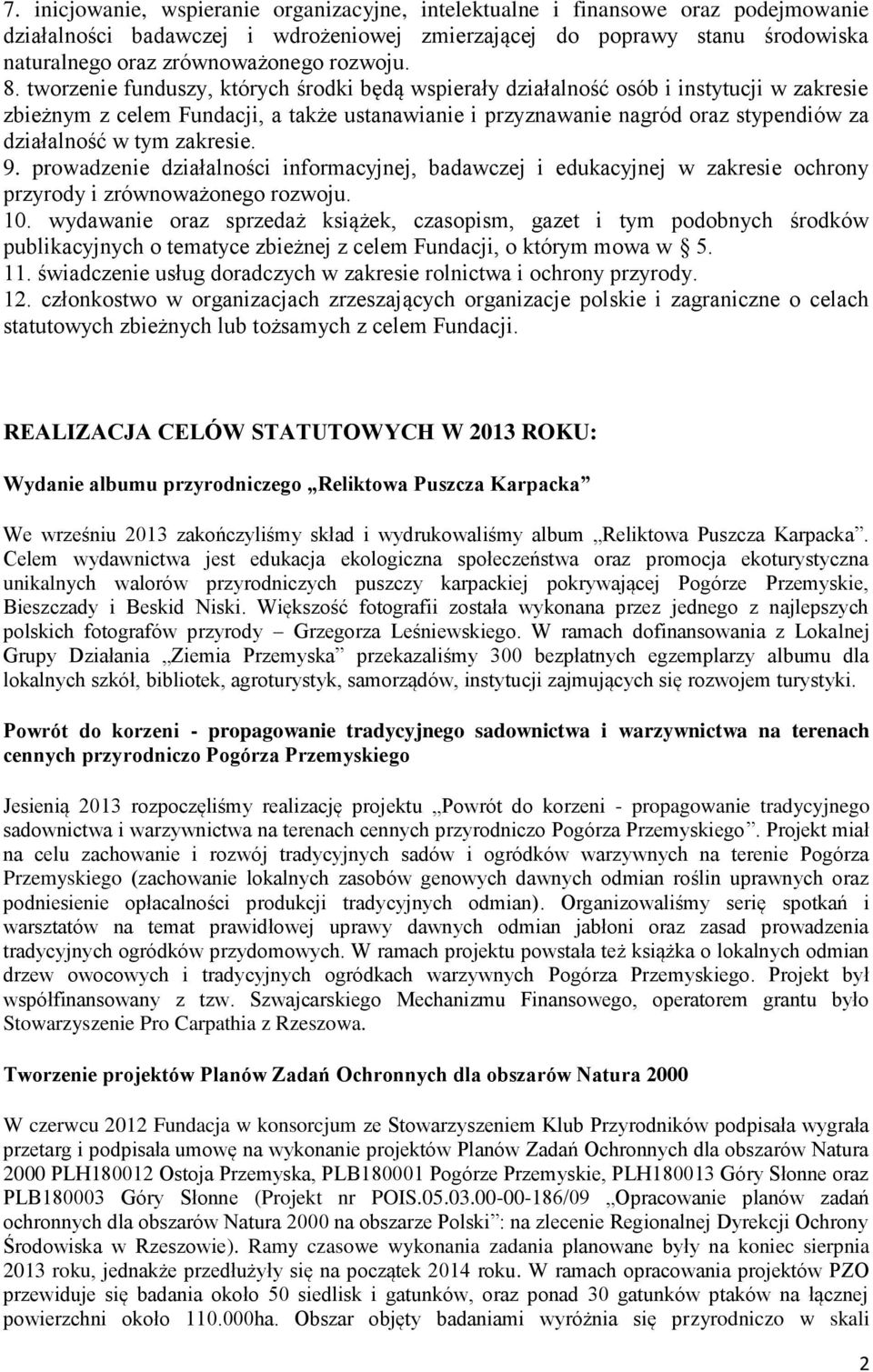 tworzenie funduszy, których środki będą wspierały działalność osób i instytucji w zakresie zbieżnym z celem Fundacji, a także ustanawianie i przyznawanie nagród oraz stypendiów za działalność w tym