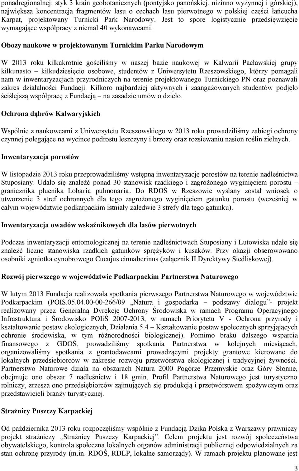 Obozy naukowe w projektowanym Turnickim Parku Narodowym W 2013 roku kilkakrotnie gościliśmy w naszej bazie naukowej w Kalwarii Pacławskiej grupy kilkunasto kilkudziesięcio osobowe, studentów z