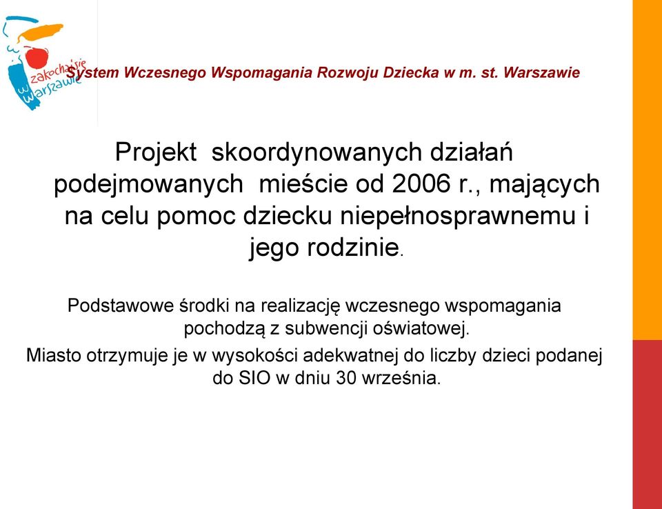 Podstawowe środki na realizację wczesnego wspomagania pochodzą z subwencji