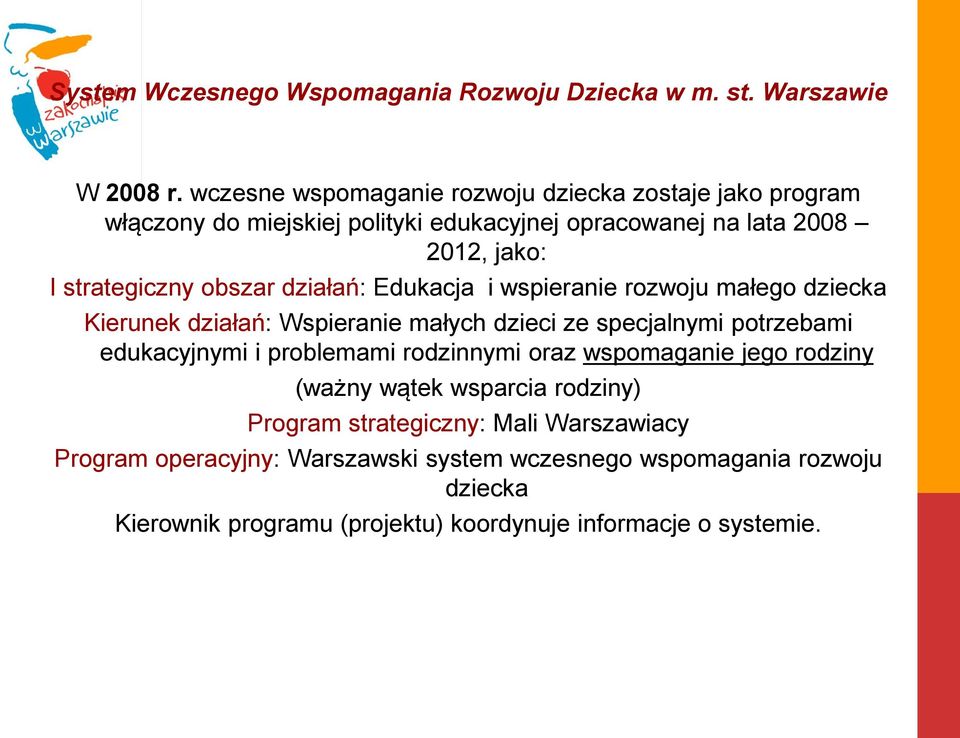 strategiczny obszar działań: Edukacja i wspieranie rozwoju małego dziecka Kierunek działań: Wspieranie małych dzieci ze specjalnymi