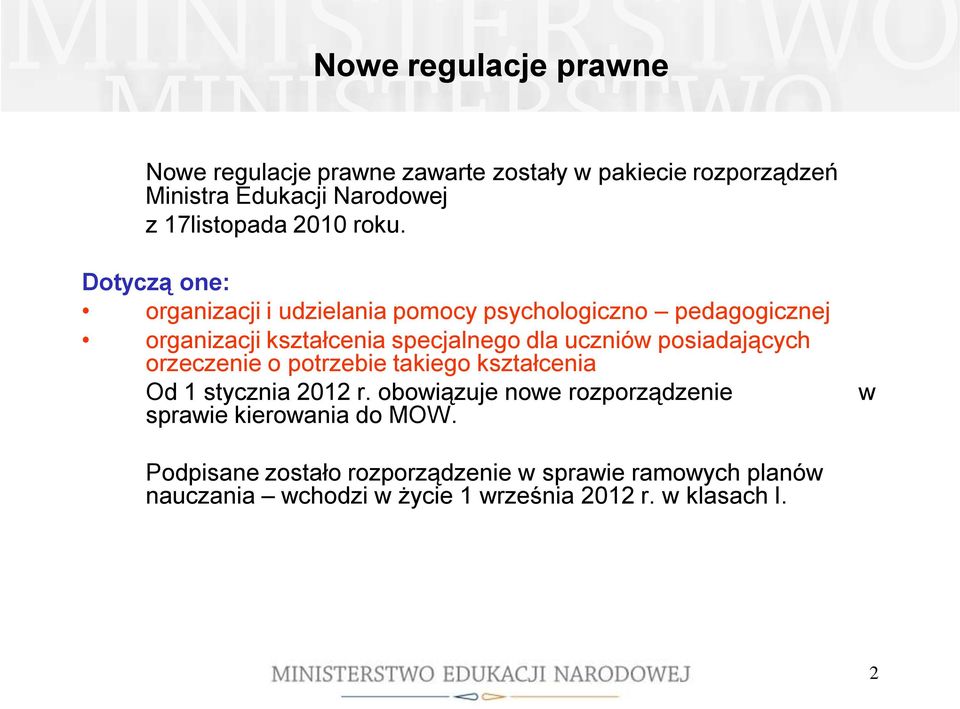 Dotyczą one: organizacji i udzielania pomocy psychologiczno pedagogicznej organizacji kształcenia specjalnego dla uczniów