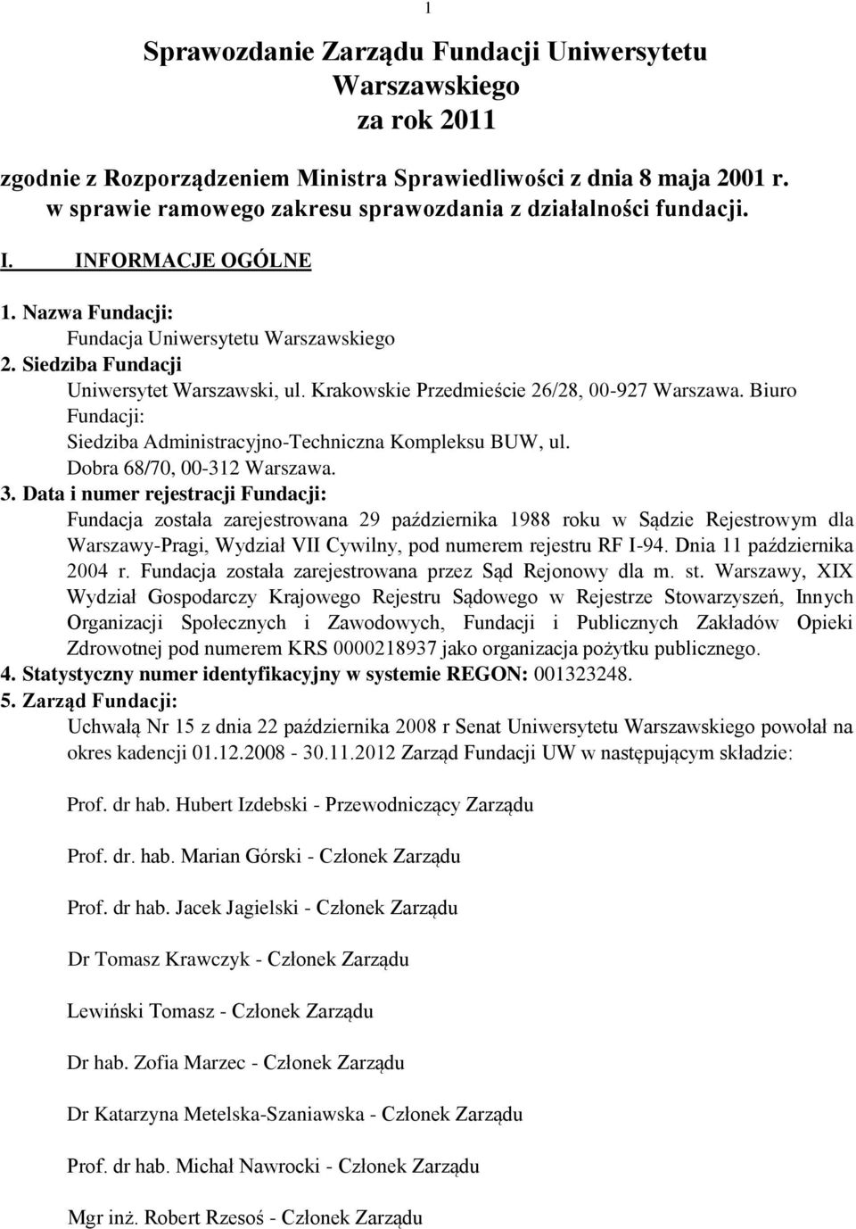 Krakowskie Przedmieście 26/28, 00-927 Warszawa. Biuro Fundacji: Siedziba Administracyjno-Techniczna Kompleksu BUW, ul. Dobra 68/70, 00-312 Warszawa. 3.