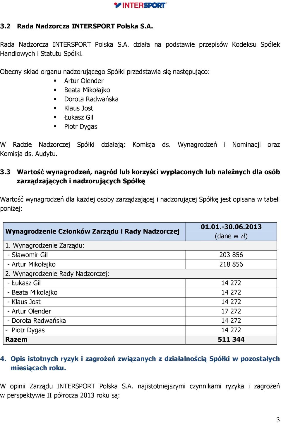 Wynagrodzeń i Nominacji oraz Komisja ds. Audytu. 3.