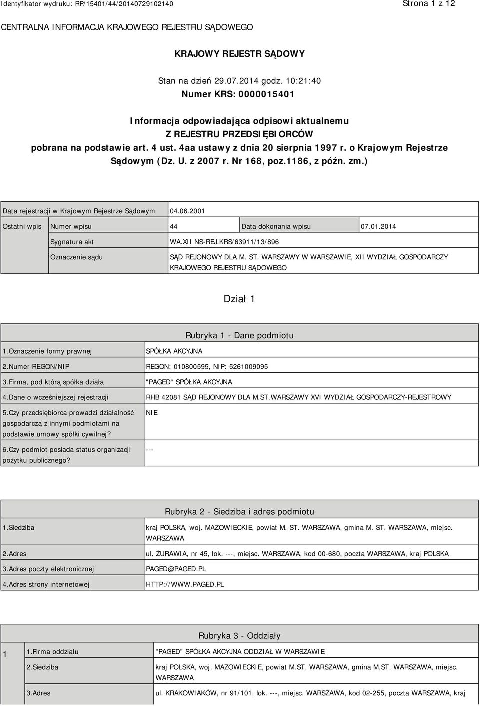 o Krajowym Rejestrze Sądowym (Dz. U. z 2007 r. Nr 168, poz.1186, z późn. zm.) Data rejestracji w Krajowym Rejestrze Sądowym 04.06.2001 Ostatni wpis Numer wpisu 44 Data dokonania wpisu 07.01.2014 Sygnatura akt Oznaczenie sądu WA.