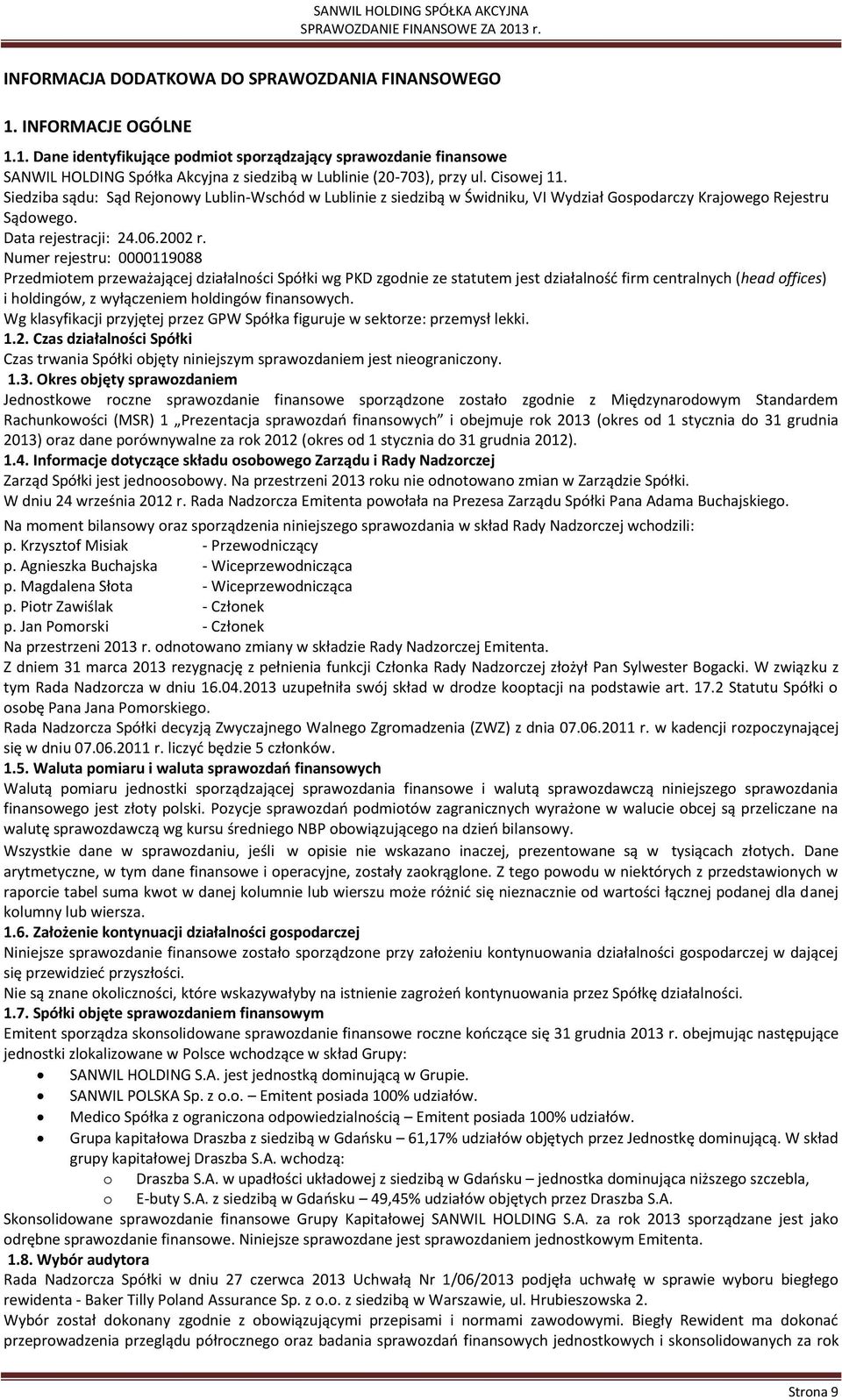 Numer rejestru: 0000119088 Przedmiotem przeważającej działalności Spółki wg PKD zgodnie ze statutem jest działalność firm centralnych (head offices) i holdingów, z wyłączeniem holdingów finansowych.