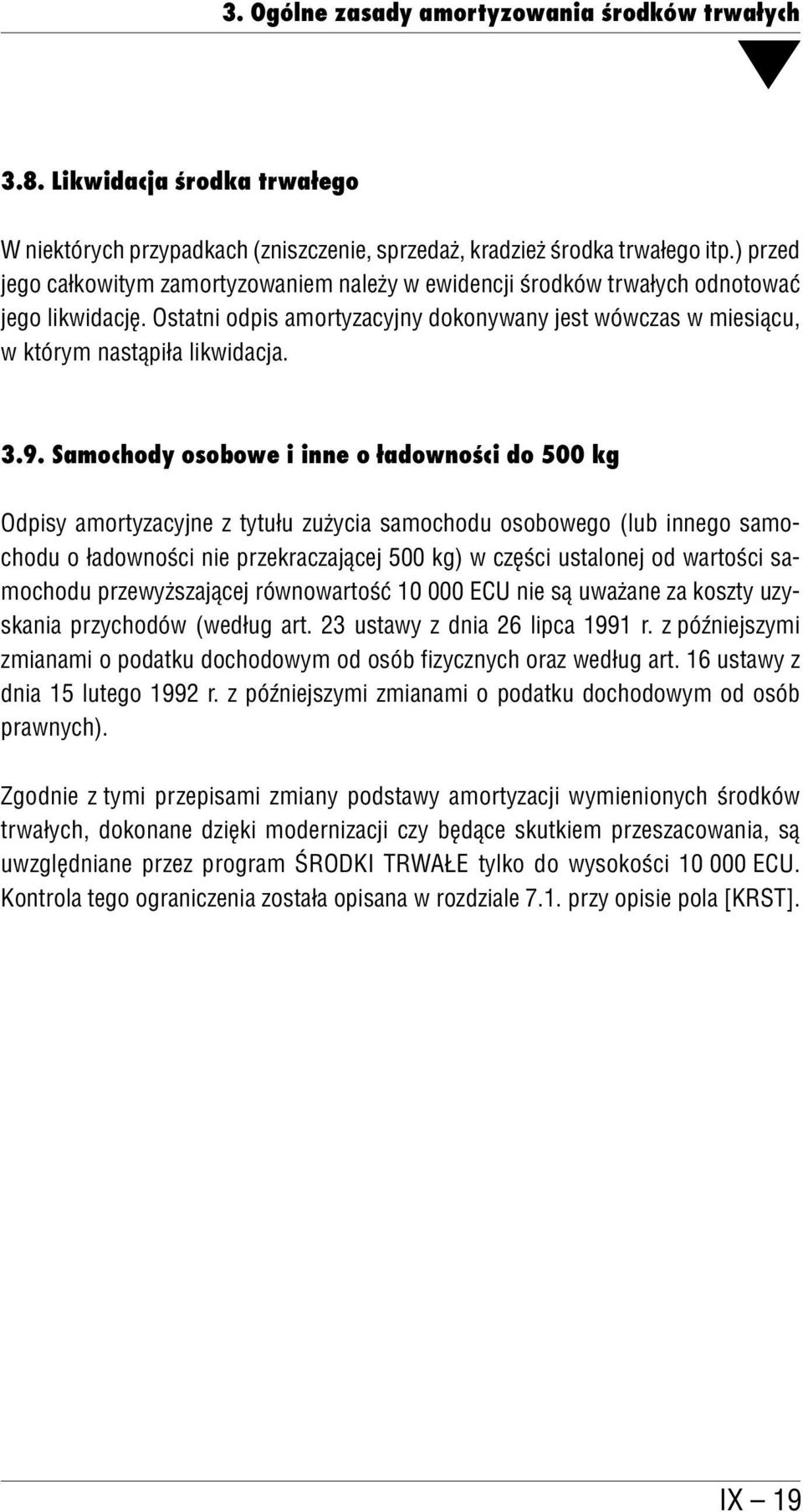 9. Samochody osobowe i inne o ładowności do 500 kg Odpisy amortyzacyjne z tytułu zużycia samochodu osobowego (lub innego samo chodu o ładowności nie przekraczającej 500 kg) w części ustalonej od