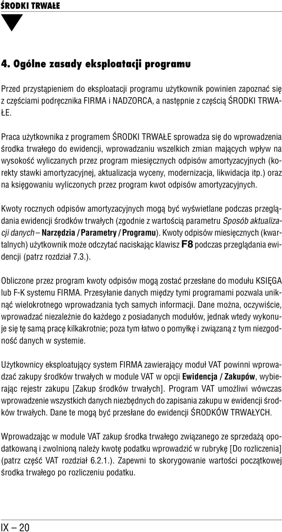 odpisów amortyzacyjnych (ko rekty stawki amortyzacyjnej, aktualizacja wyceny, modernizacja, likwidacja itp.) oraz na księgowaniu wyliczonych przez program kwot odpisów amortyzacyjnych.