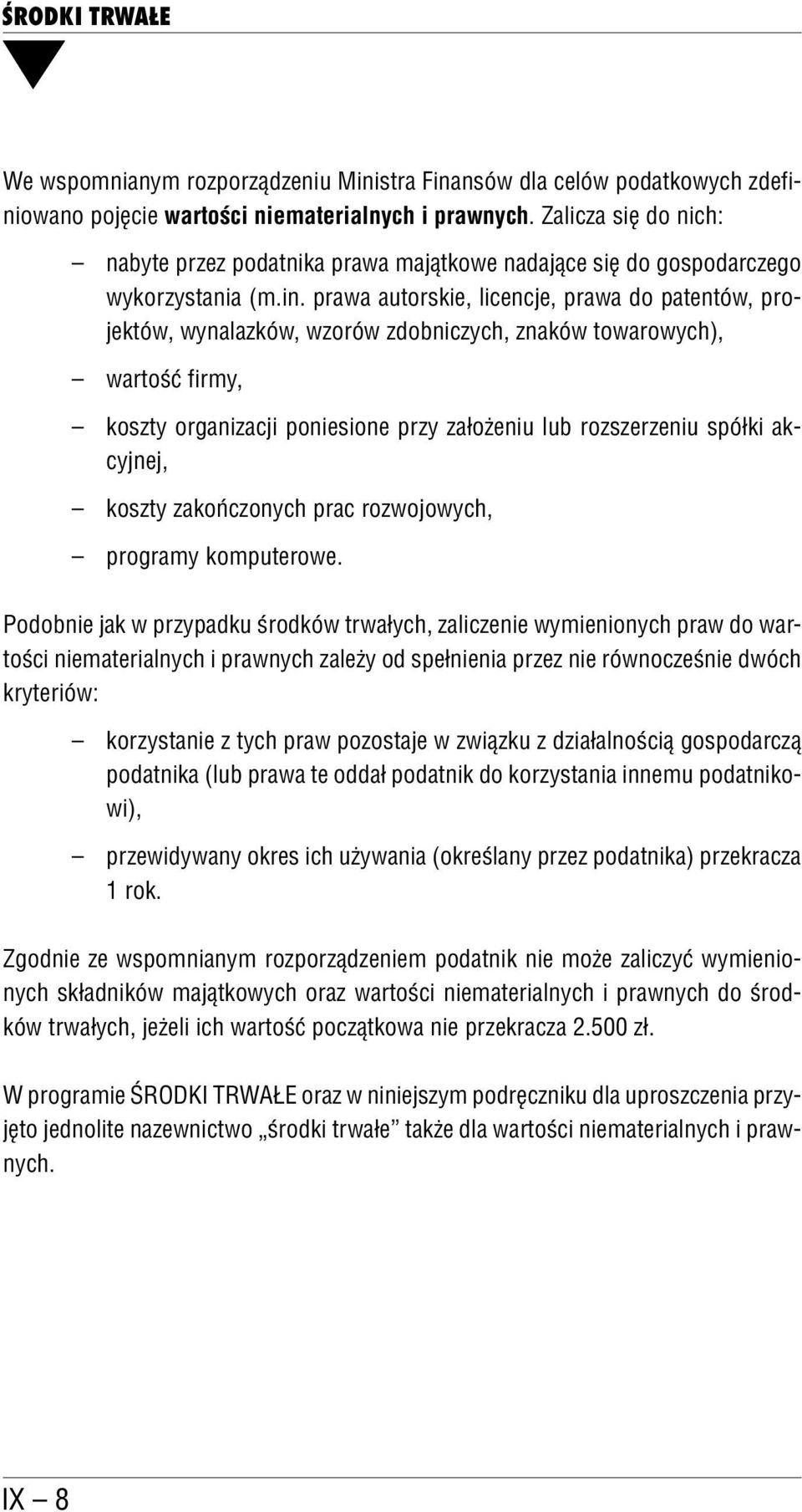 prawa autorskie, licencje, prawa do patentów, pro jektów, wynalazków, wzorów zdobniczych, znaków towarowych), wartość firmy, koszty organizacji poniesione przy założeniu lub rozszerzeniu spółki ak