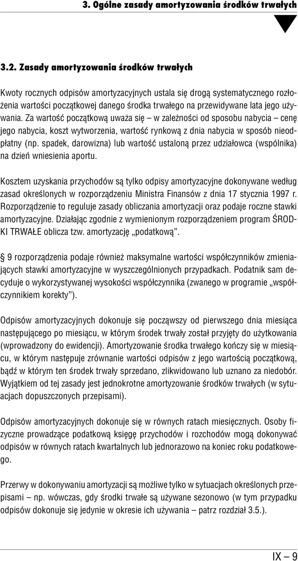 wania. Za wartość początkową uważa się w zależności od sposobu nabycia cenę jego nabycia, koszt wytworzenia, wartość rynkową z dnia nabycia w sposób nieod płatny (np.