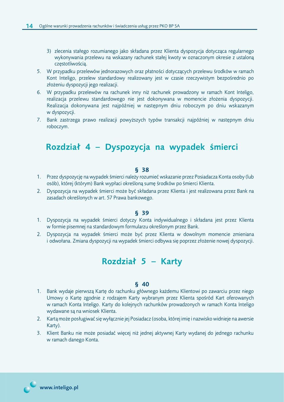 W przypadku przelewów jednorazowych oraz p³atnoœci dotycz¹cych przelewu œrodków w ramach Kont Inteligo, przelew standardowy realizowany jest w czasie rzeczywistym bezpoœrednio po z³o eniu dyspozycji