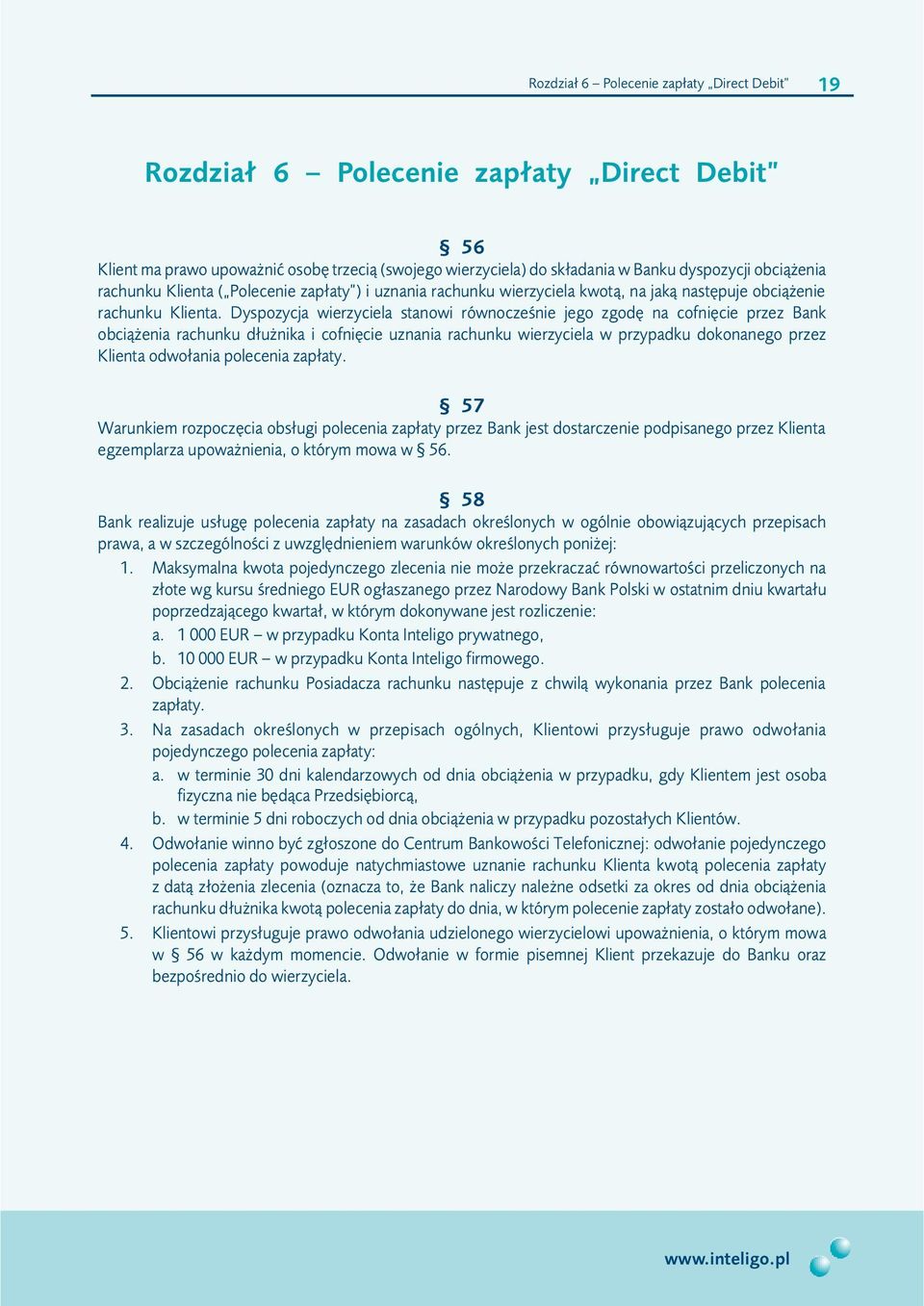 Dyspozycja wierzyciela stanowi równoczeœnie jego zgodê na cofniêcie przez Bank obci¹ enia rachunku d³u nika i cofniêcie uznania rachunku wierzyciela w przypadku dokonanego przez Klienta odwo³ania