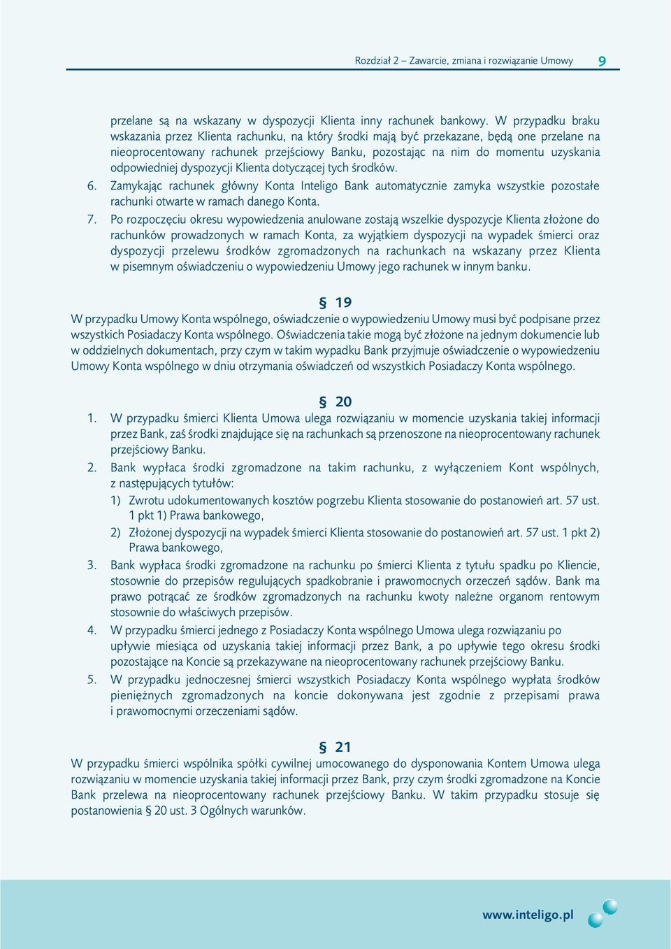 odpowiedniej dyspozycji Klienta dotycz¹cej tych œrodków. 6. Zamykaj¹c rachunek g³ówny Konta Inteligo Bank automatycznie zamyka wszystkie pozosta³e rachunki otwarte w ramach danego Konta. 7.