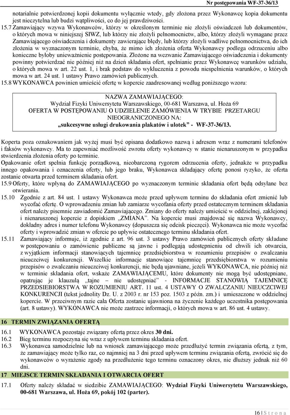 wymagane przez Zamawiającego oświadczenia i dokumenty zawierające błędy, lub którzy złożyli wadliwe pełnomocnictwa, do ich złożenia w wyznaczonym terminie, chyba, że mimo ich złożenia oferta