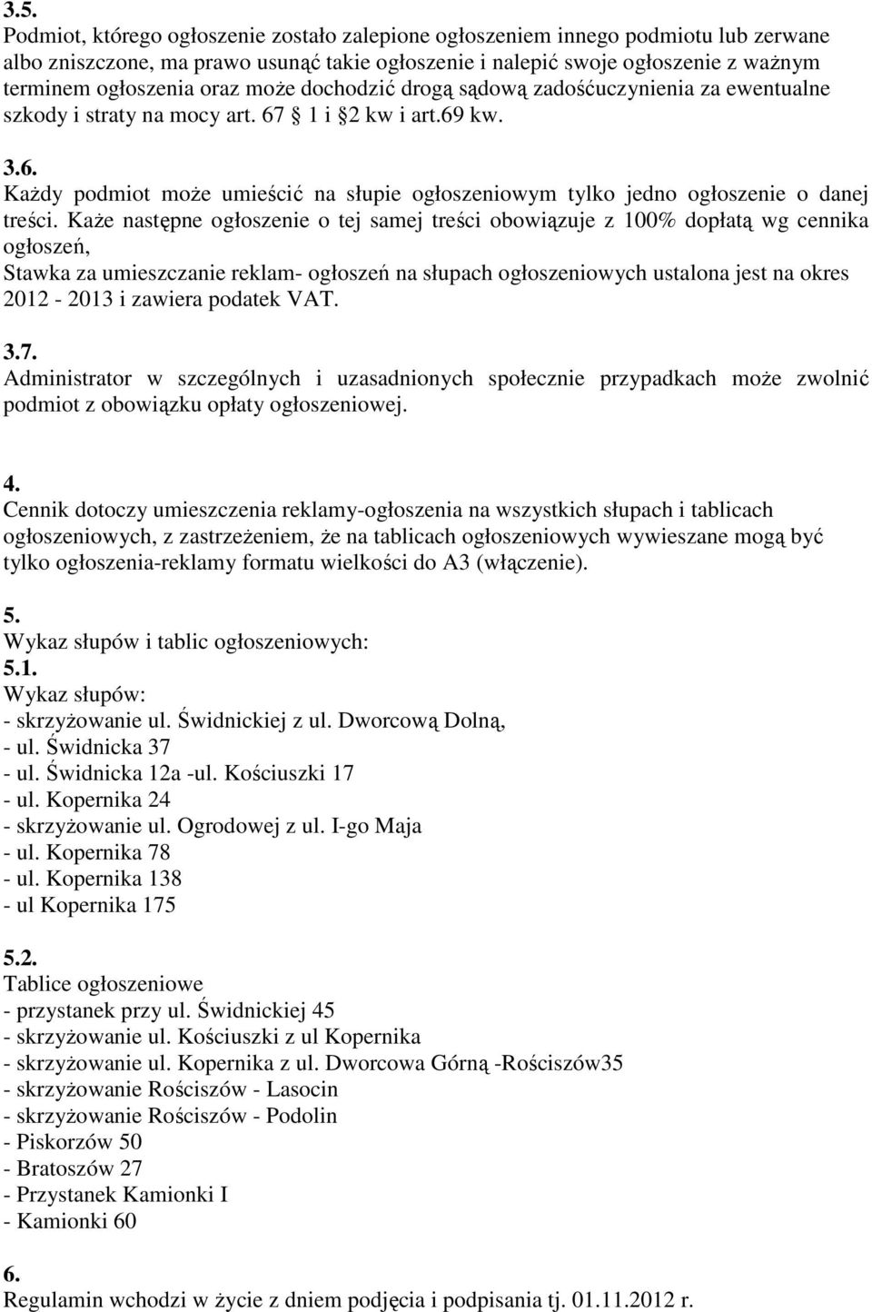 KaŜe następne ogłoszenie o tej samej treści obowiązuje z 100% dopłatą wg cennika ogłoszeń, Stawka za umieszczanie reklam- ogłoszeń na słupach ogłoszeniowych ustalona jest na okres 2012-2013 i zawiera