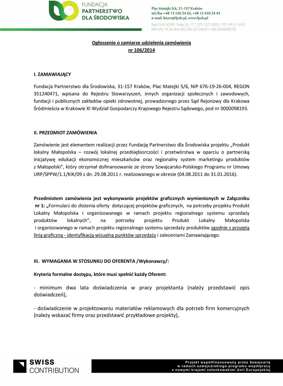 fundacji i publicznych zakładów opieki zdrowotnej, prowadzonego przez Sąd Rejonowy dla Krakowa Śródmieścia w Krakowie XI Wydział Gospodarczy Krajowego Rejestru Sądowego, pod nr 0000098193. II.