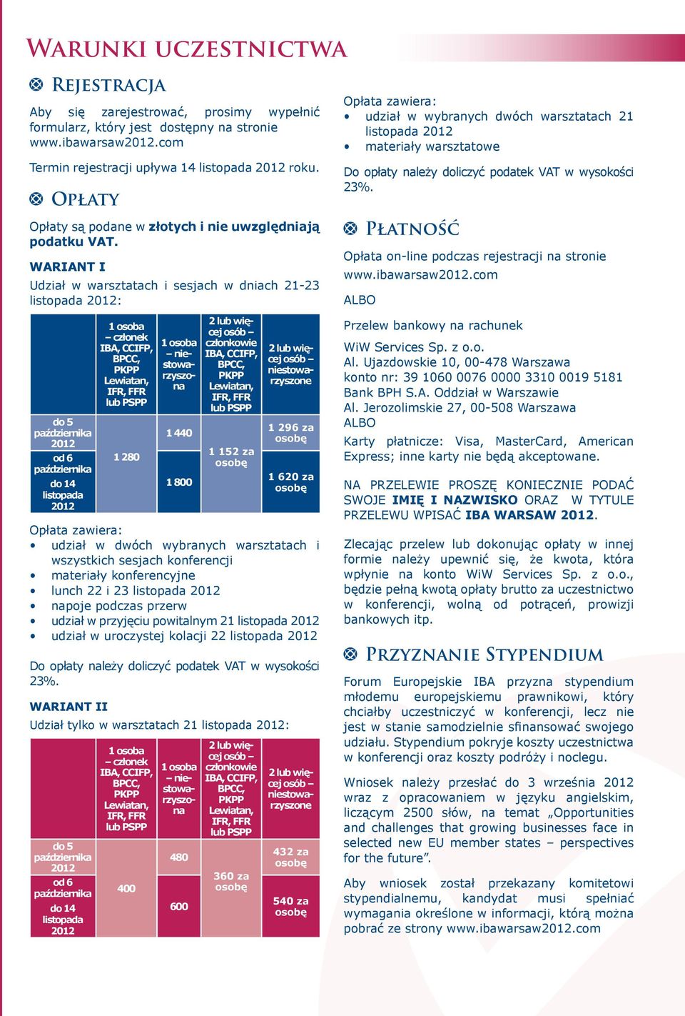 WARIANT I Udział w warsztatach i sesjach w dniach 21-23 listopada 2012: do 5 października 2012 od 6 października do 14 listopada 2012 1 osoba członek IBA, CCIFP, BPCC, PKPP Lewiatan, IFR, FFR lub