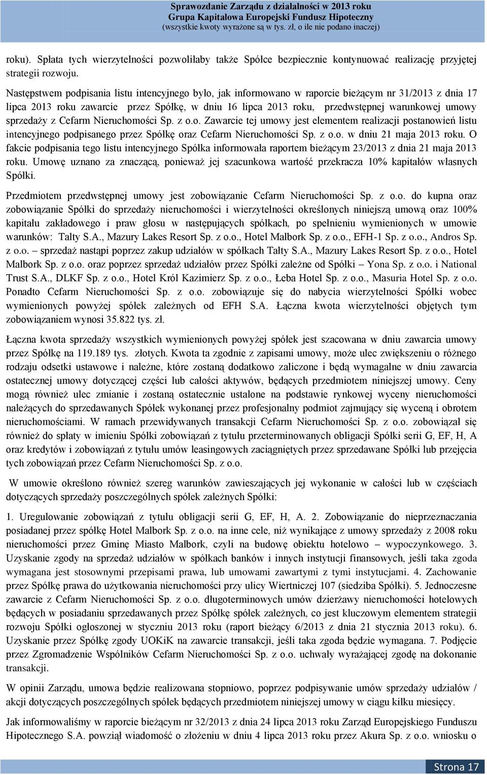 umowy sprzedaży z Cefarm Nieruchomości Sp. z o.o. Zawarcie tej umowy jest elementem realizacji postanowień listu intencyjnego podpisanego przez Spółkę oraz Cefarm Nieruchomości Sp. z o.o. w dniu 21 maja 2013 roku.