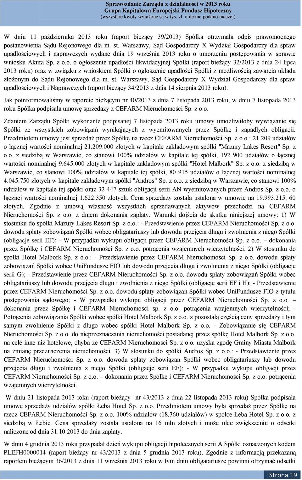 podarczy X Wydział Gospodarczy dla spraw upadłościowych i naprawczych wydane dnia 19 września 2013 roku o umorzeniu postępowania w sprawie wniosku Akura Sp. z o.o. o ogłoszenie upadłości