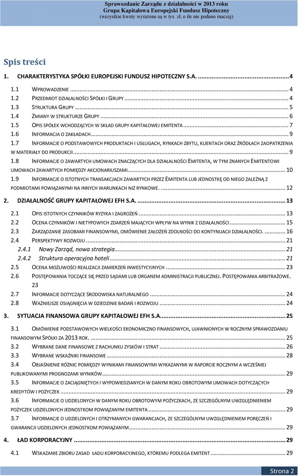 7 INFORMACJE O PODSTAWOWYCH PRODUKTACH I USŁUGACH, RYNKACH ZBYTU, KLIENTACH ORAZ ŹRÓDŁACH ZAOPATRZENIA W MATERIAŁY DO PRODUKCJI... 9 1.