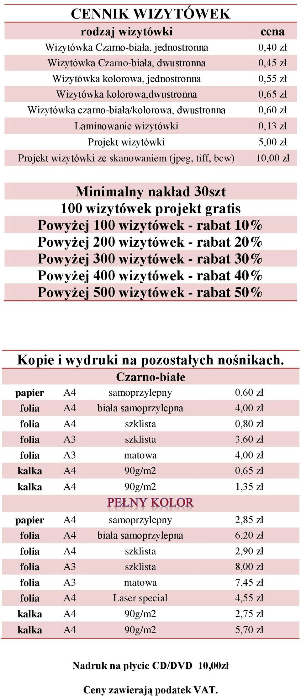 Minimalny nakład 30szt 100 wizytówek projekt gratis Powyżej 100 wizytówek - rabat 10% Powyżej 200 wizytówek - rabat 20% Powyżej 300 wizytówek - rabat 30% Powyżej 400 wizytówek - rabat 40% Powyżej 500