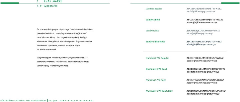 odmianie Bold (wersja Cambria PL, domyślny w Microsoft Office 2007 oraz Windows Vista). Jest to podstawowy krój, będący elementem identyfikacji wizualnej parku.