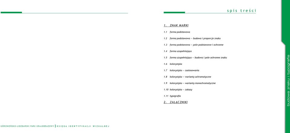 5 forma uzupełniająca budowa i pole ochronne znaku 1.6 kolorystyka 1.7 kolorystyka zastosowania 1.
