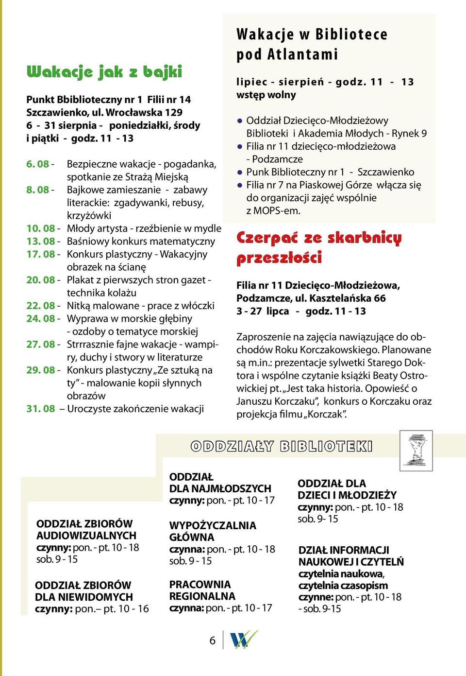 08 - Baśniowy konkurs matematyczny 17. 08 - Konkurs plastyczny - Wakacyjny obrazek na ścianę 20. 08 - Plakat z pierwszych stron gazet - technika kolażu 22. 08 - Nitką malowane - prace z włóczki 24.