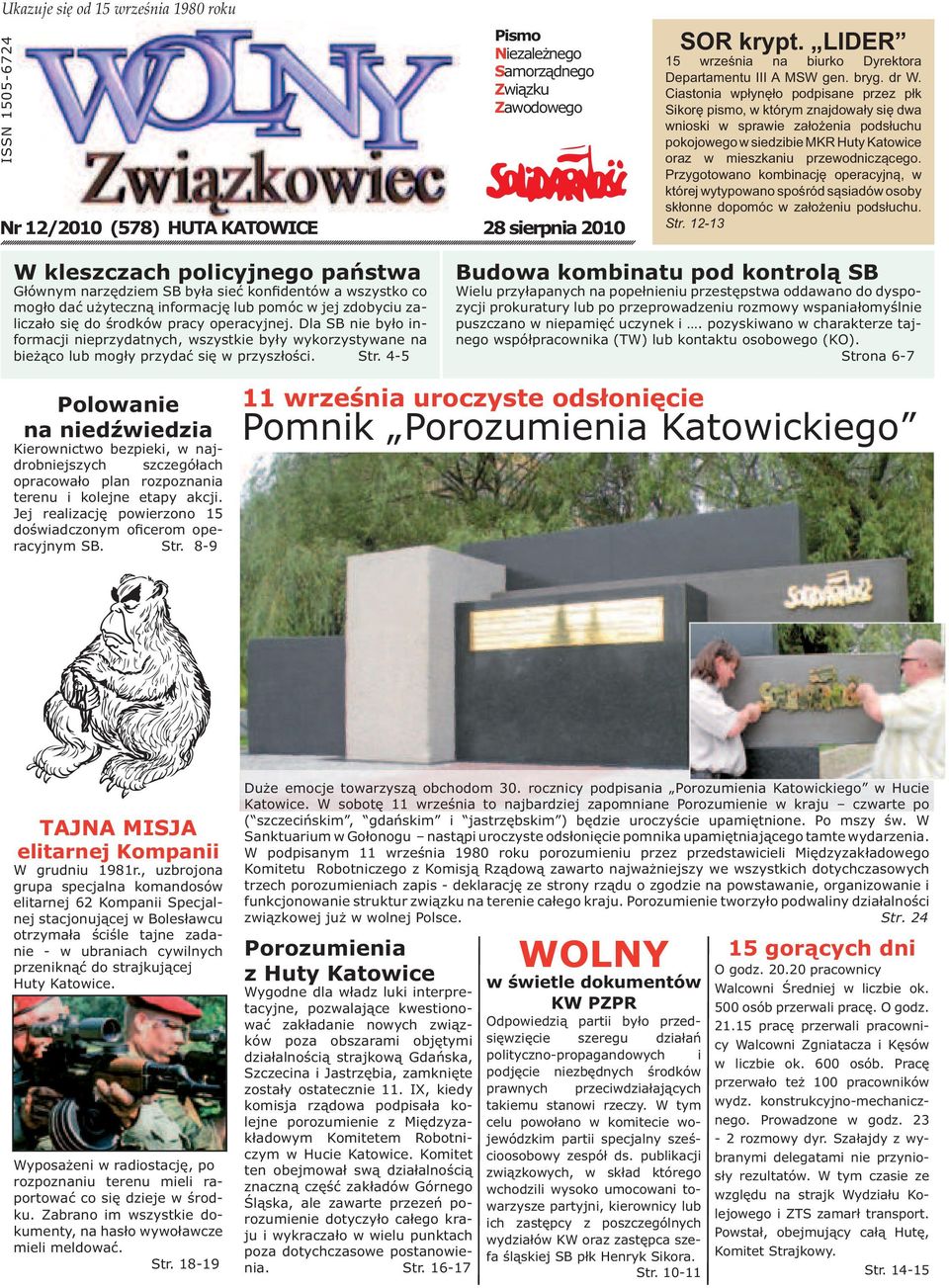 Ciastonia wpłynęło podpisane przez płk Sikorę pismo, w którym znajdowały się dwa wnioski w sprawie założenia podsłuchu pokojowego w siedzibie MKR Huty Katowice oraz w mieszkaniu przewodniczącego.