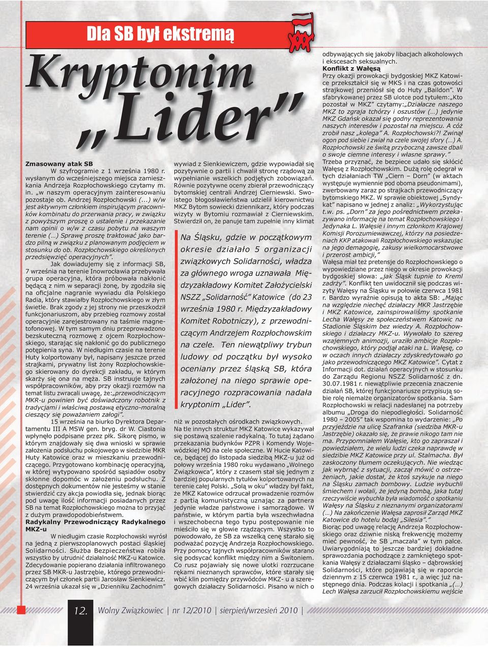 ..) w/w jest aktywnym członkiem inspirującym pracowników kombinatu do przerwania pracy, w związku z powyższym proszę o ustalenie i przekazanie nam opinii o w/w z czasu pobytu na waszym terenie ( )