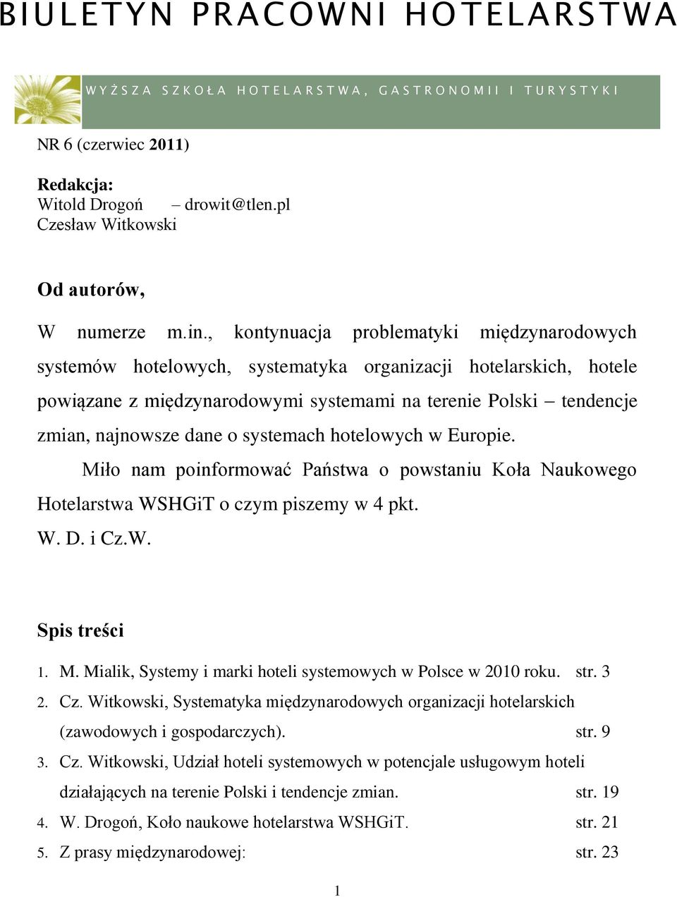 , kontynuacja problematyki międzynarodowych systemów hotelowych, systematyka organizacji hotelarskich, hotele powiązane z międzynarodowymi systemami na terenie Polski tendencje zmian, najnowsze dane