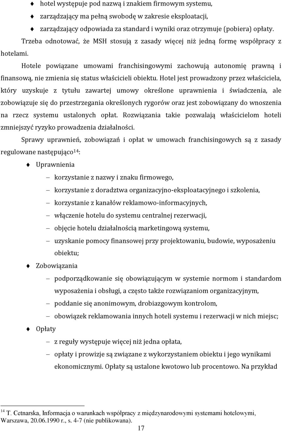 Hotele powiązane umowami franchisingowymi zachowują autonomię prawną i finansową, nie zmienia się status właścicieli obiektu.