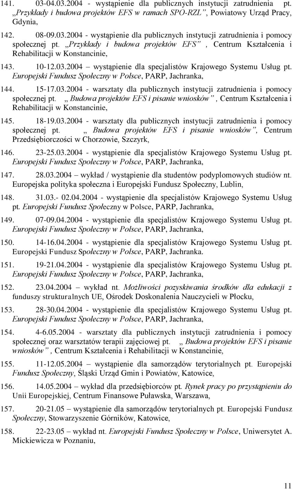 Europejski Fundusz Społeczny w Polsce, PARP, Jachranka, 144. 15-17.03.2004 - warsztaty dla publicznych instytucji zatrudnienia i pomocy społecznej pt.