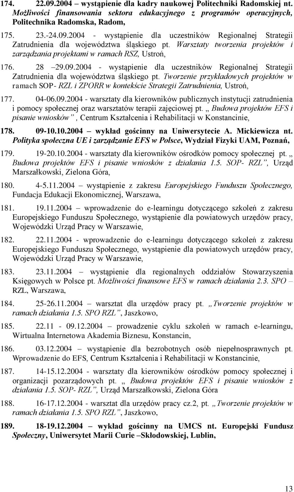 Tworzenie przykładowych projektów w ramach SOP- RZL i ZPORR w kontekście Strategii Zatrudnienia, Ustroń, 177. 04-06.09.