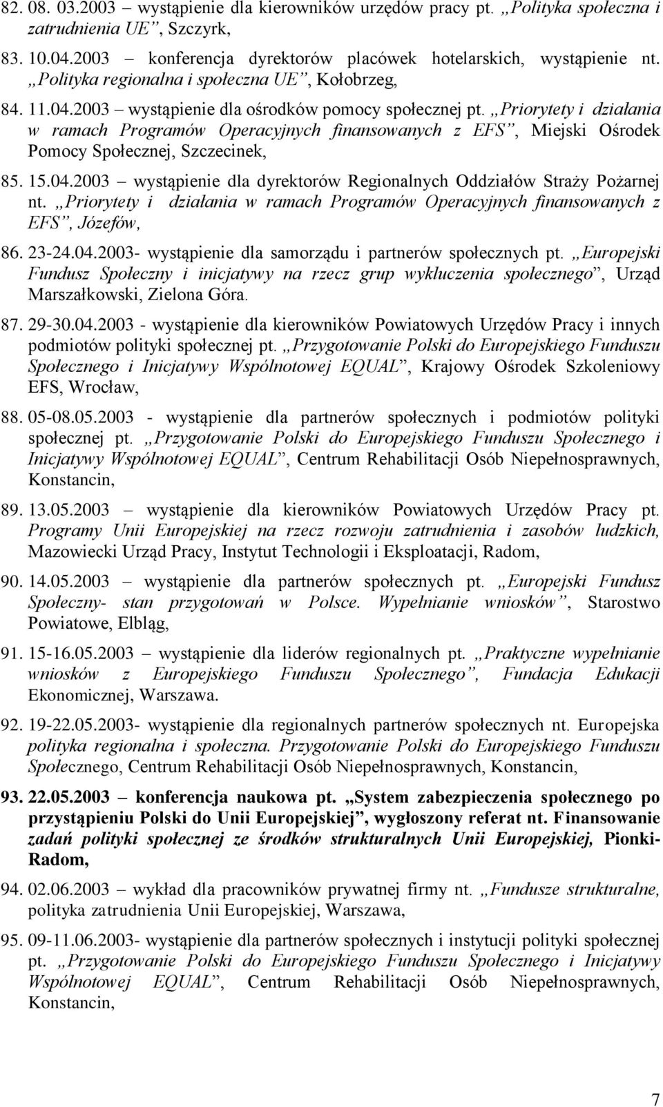 Priorytety i działania w ramach Programów Operacyjnych finansowanych z EFS, Miejski Ośrodek Pomocy Społecznej, Szczecinek, 85. 15.04.