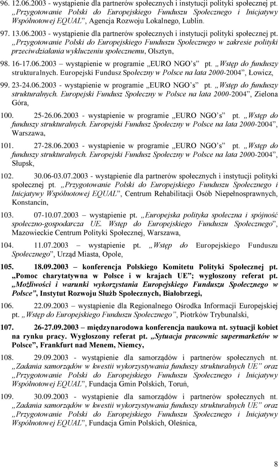 2003 - wystąpienie dla partnerów społecznych i instytucji polityki społecznej pt.