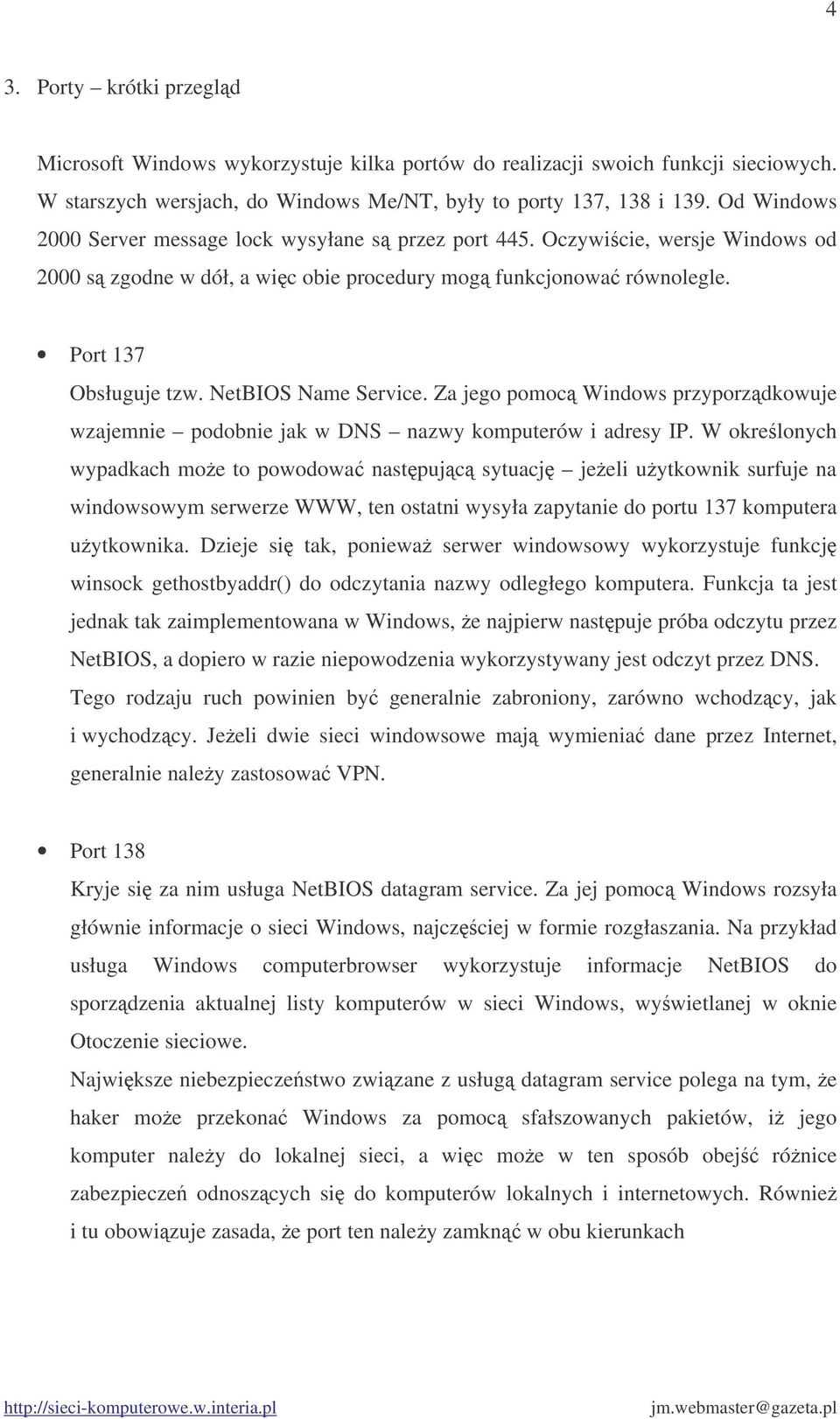 NetBIOS Name Service. Za jego pomoc Windows przyporzdkowuje wzajemnie podobnie jak w DNS nazwy komputerów i adresy IP.