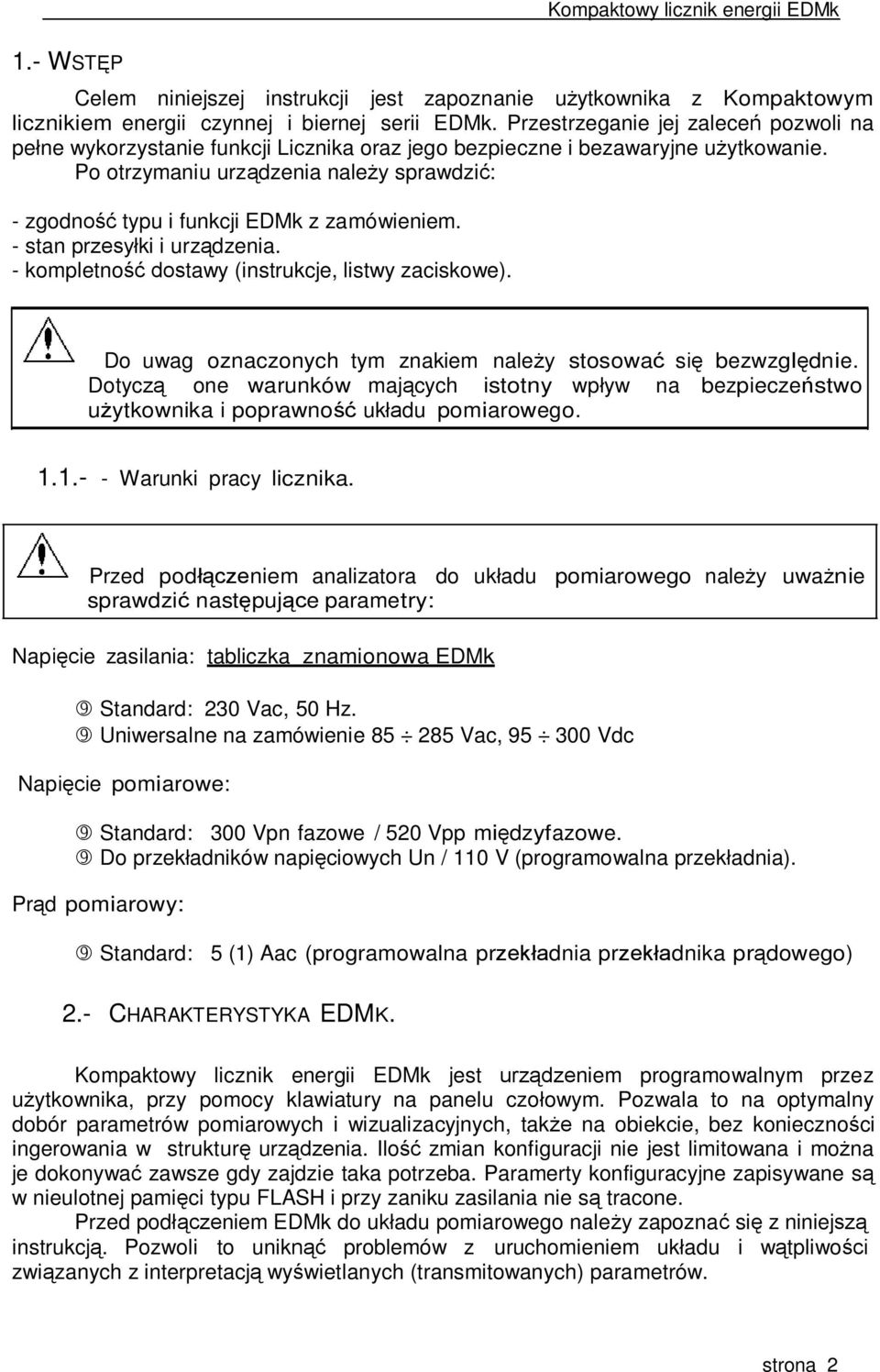 Po otrzymaniu urządzenia należy sprawdzić: - zgodność typu i funkcji EDMk z zamówieniem. - stan przesyłki i urządzenia. - kompletność dostawy (instrukcje, listwy zaciskowe).