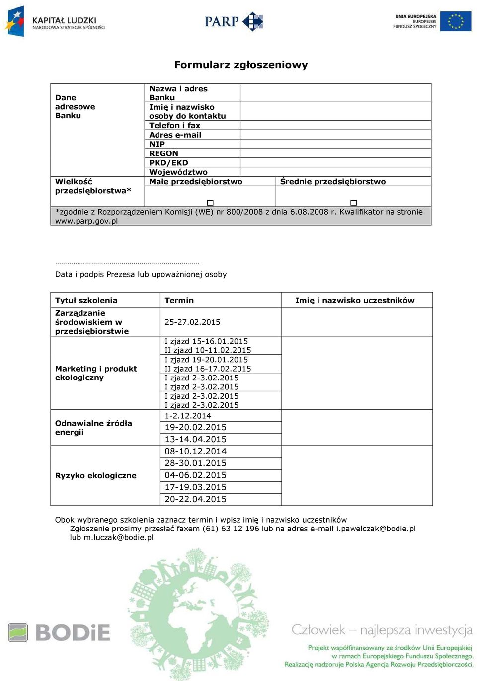 pl Data i podpis Prezesa lub upoważnionej osoby Tytuł szkolenia Termin Imię i nazwisko uczestników Zarządzanie środowiskiem w przedsiębiorstwie Marketing i produkt ekologiczny Odnawialne źródła