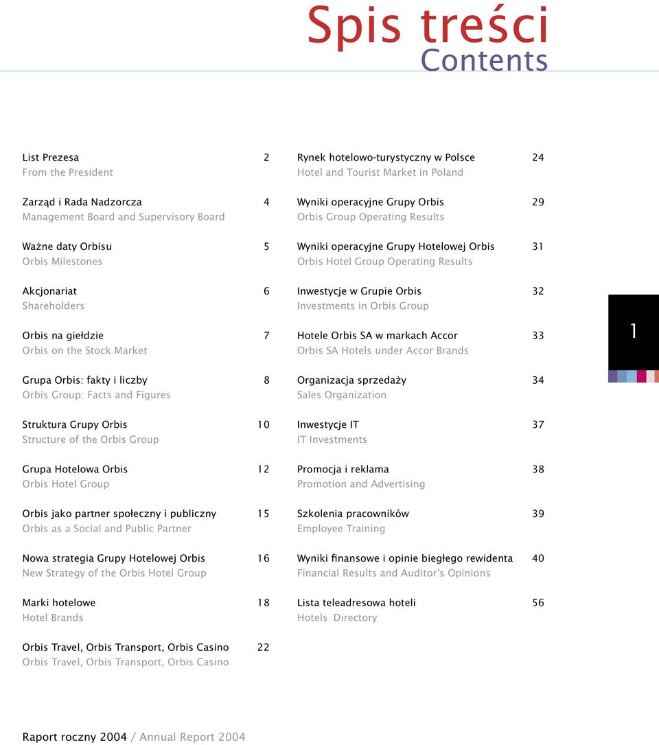Shareholders Orbis na giełdzie 7 Orbis on the Stock Market Inwestycje w Grupie Orbis 32 Investments in Orbis Group Hotele Orbis SA w markach Accor 33 Orbis SA Hotels under Accor Brands 1 Grupa Orbis: