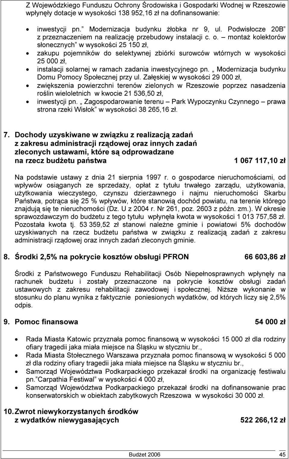 montaż kolektorów słonecznych w wysokości 25 150 zł, zakupu pojemników do selektywnej zbiórki surowców wtórnych w wysokości 25 000 zł, instalacji solarnej w ramach zadania inwestycyjnego pn.