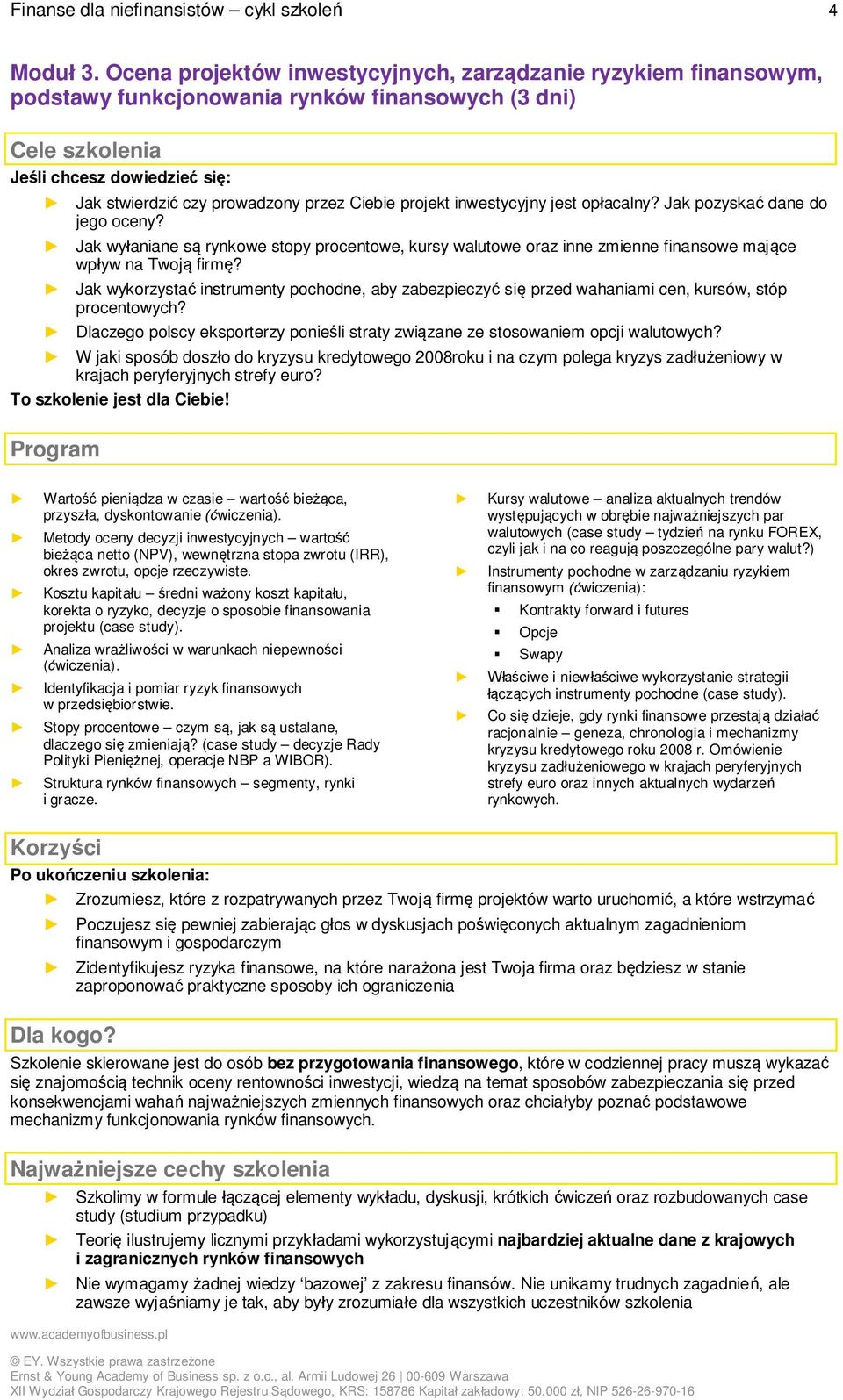 Ciebie projekt inwestycyjny jest opłacalny? Jak pozyskać dane do jego oceny? Jak wyłaniane są rynkowe stopy procentowe, kursy walutowe oraz inne zmienne finansowe mające wpływ na Twoją firmę?