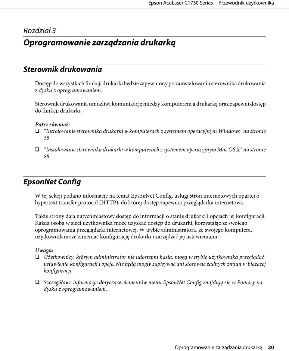 Patrz również: Instalowanie sterownika drukarki w komputerach z systemem operacyjnym Windows na stronie 35 Instalowanie sterownika drukarki w komputerach z systemem operacyjnym Mac OS X na stronie 88