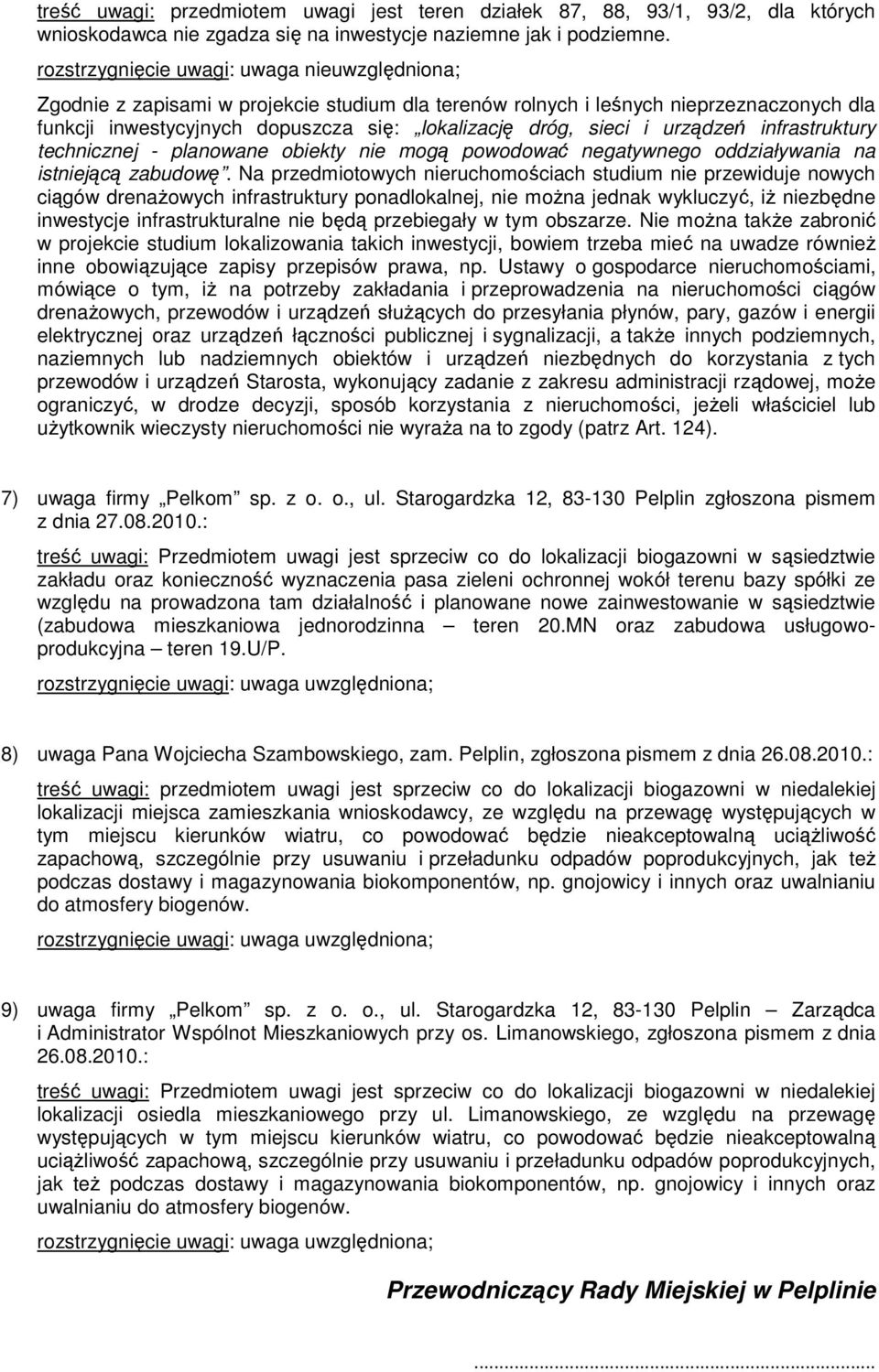 i urządzeń infrastruktury technicznej - planowane obiekty nie mogą powodować negatywnego oddziaływania na istniejącą zabudowę.