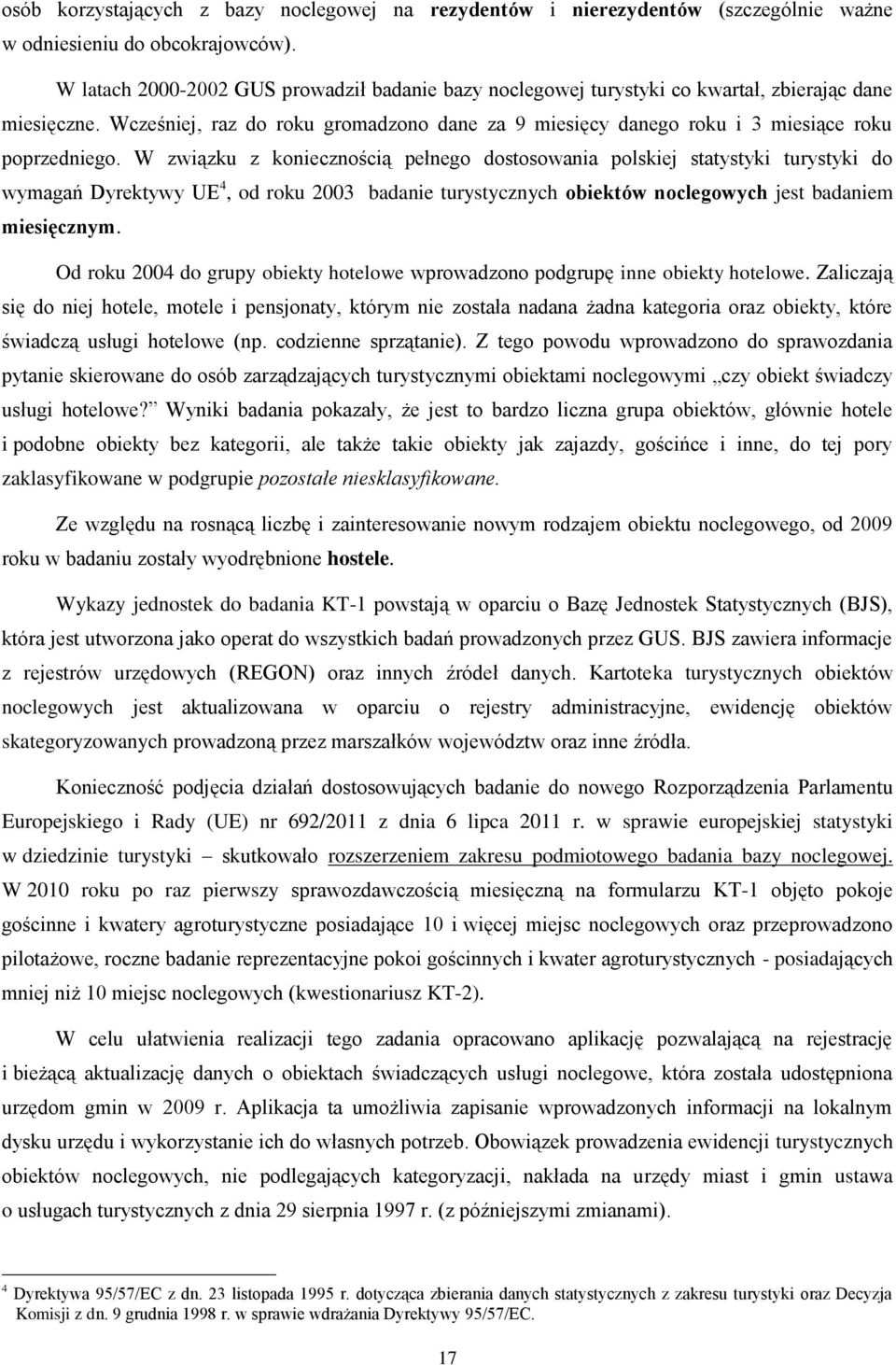 Wcześniej, raz do roku gromadzono dane za 9 miesięcy danego roku i 3 miesiące roku poprzedniego.