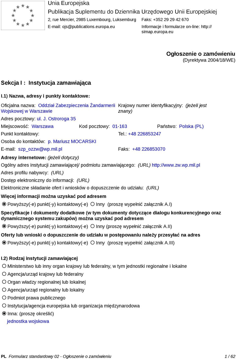 1) Nazwa, adresy i punkty kontaktowe: Oficjalna nazwa: Oddział Zabezpieczenia Żandarmerii Wojskowej w Warszawie Adres pocztowy: ul. J.