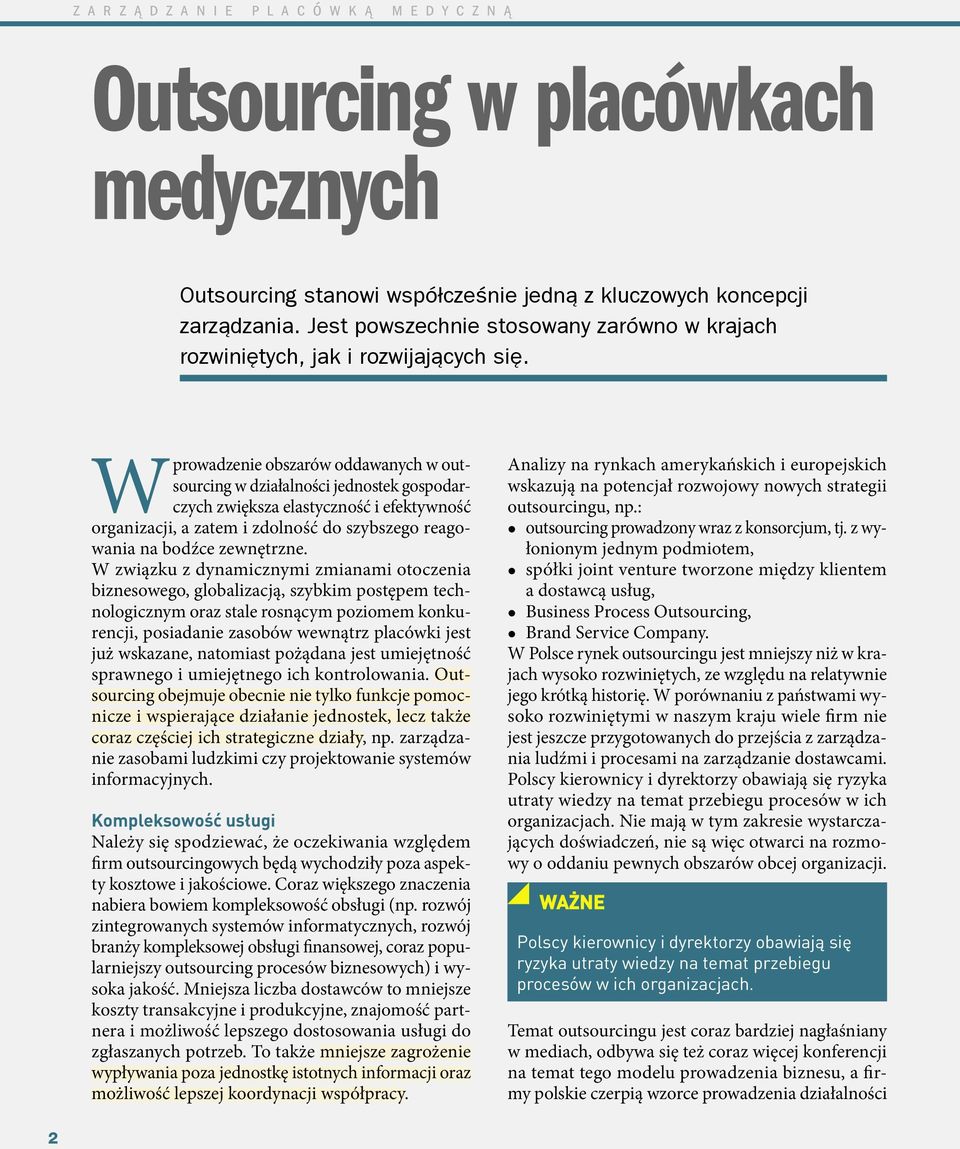 W związku z dynamicznymi zmianami otoczenia biznesowego, globalizacją, szybkim postępem technologicznym oraz stale rosnącym poziomem konkurencji, posiadanie zasobów wewnątrz placówki jest już