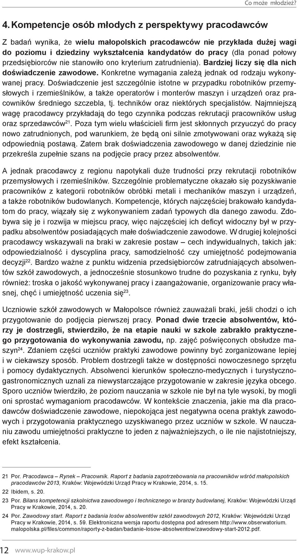 Doświadczenie jest szczególnie istotne w przypadku robotników przemysłowych i rzemieślników, a także operatorów i monterów maszyn i urządzeń oraz pracowników średniego szczebla, tj.