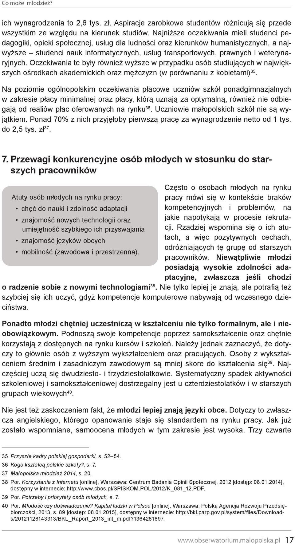 weterynaryjnych. Oczekiwania te były również wyższe w przypadku osób studiujących w największych ośrodkach akademickich oraz mężczyzn (w porównaniu z kobietami) 35.